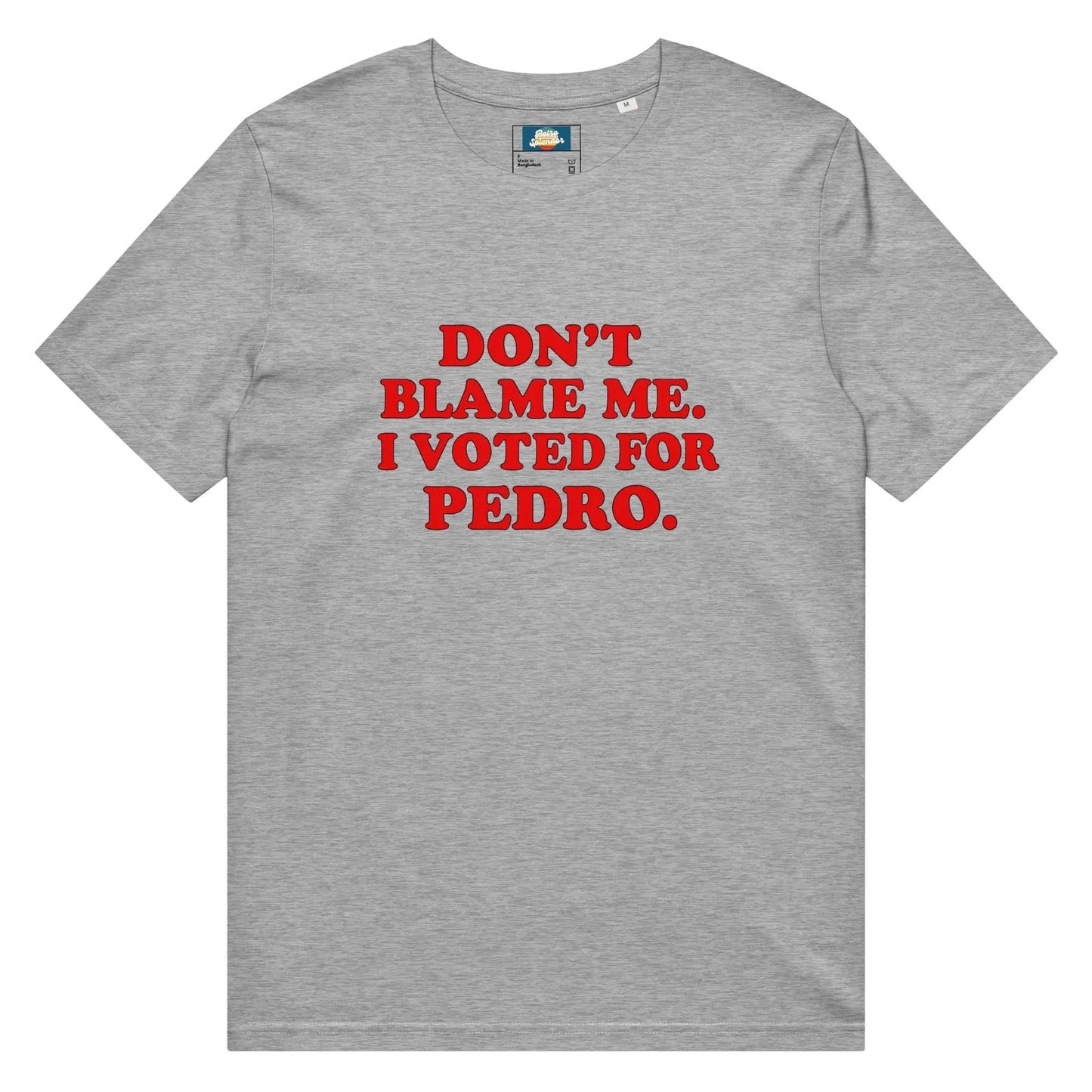 Don't Blame Me - I Voted For Pedro - Unisex organic mid-light t-shirt