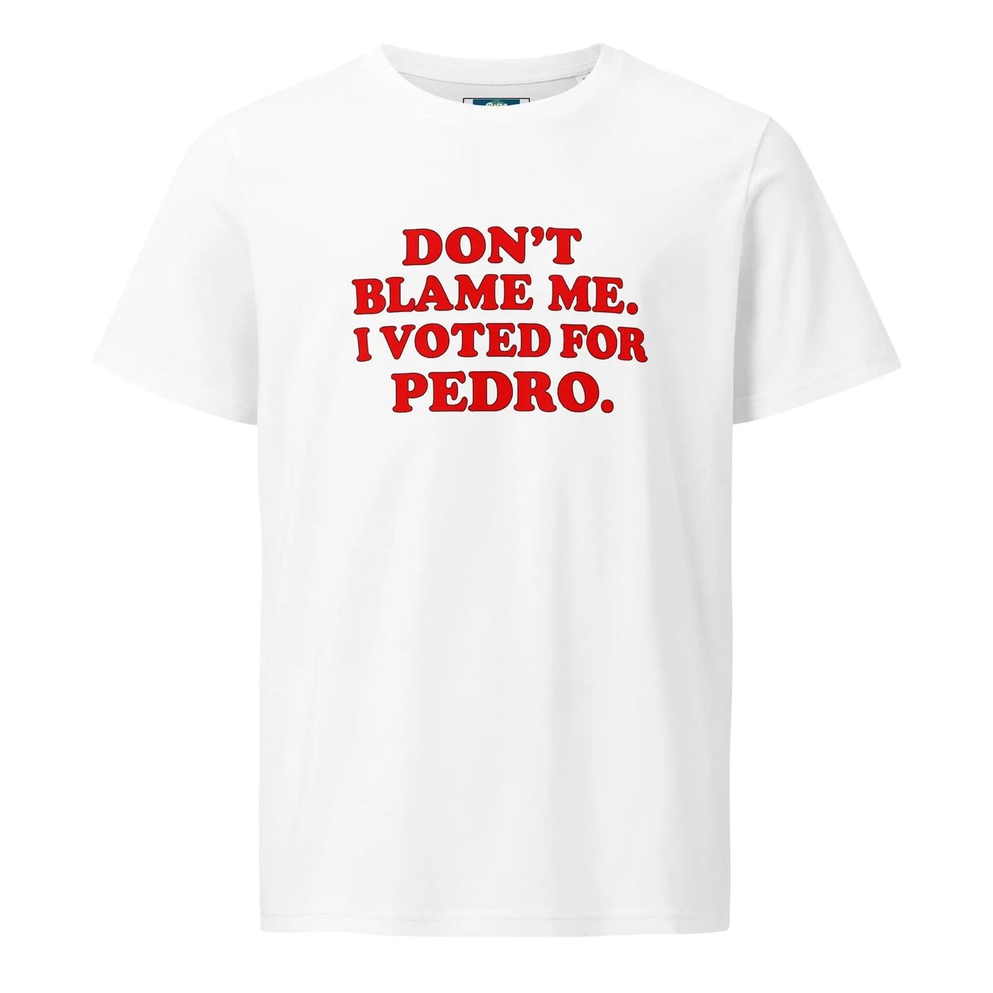Don't Blame Me - I Voted For Pedro - Unisex organic mid-light t-shirt