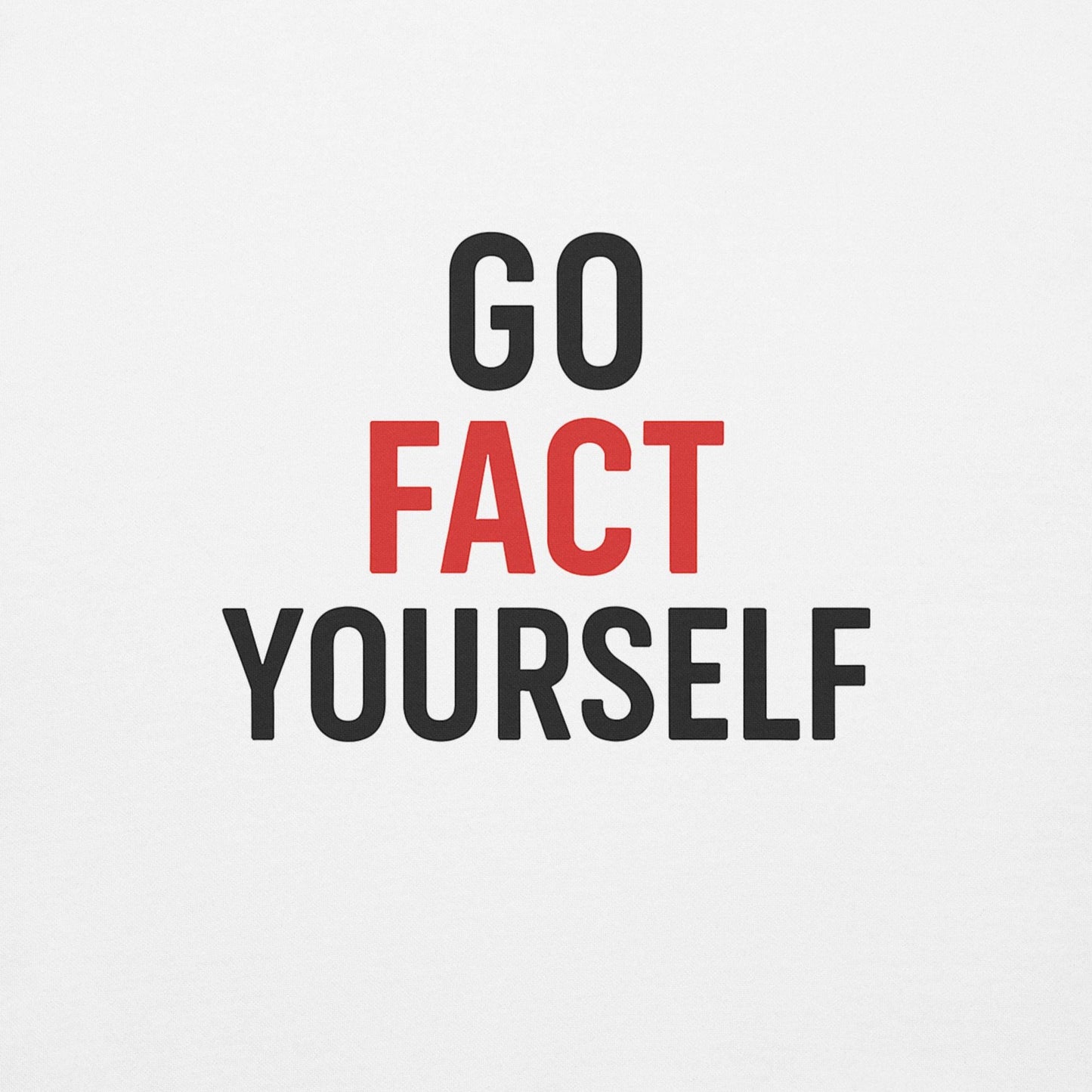 Go Fact Yourself - Political Statement Unisex Premium Sweatshirt