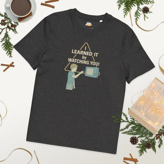 I Learned It From Watching You - organic cotton t-shirt
