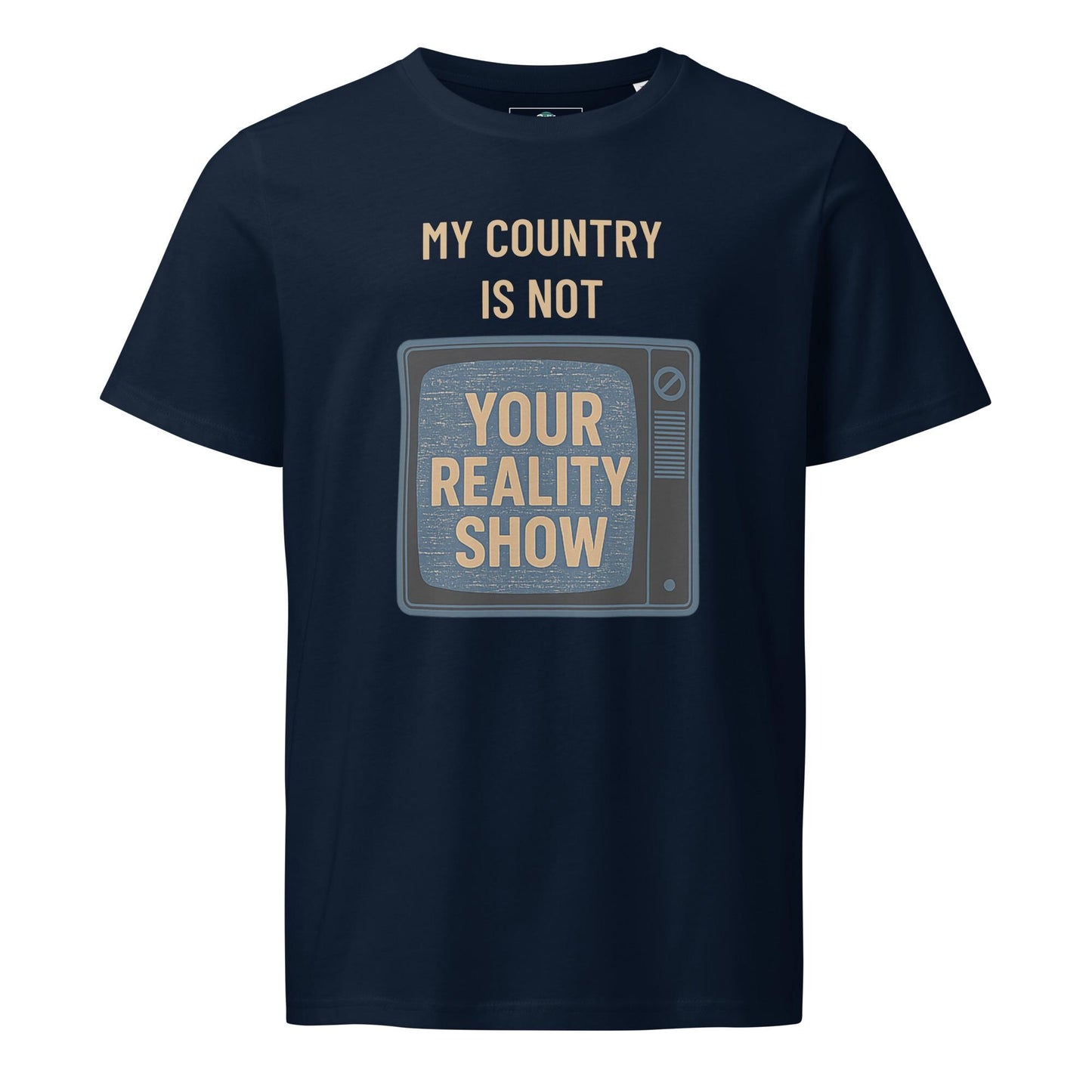 Ethical Fashion Unisex Organic Mid-Light T-Shirt - "My Country Is Not Your Reality Show" Eco Friendly Tee