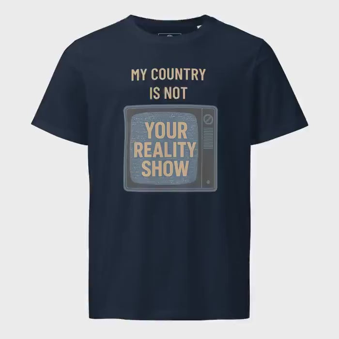 Ethical Fashion Unisex Organic Mid-Light T-Shirt - "My Country Is Not Your Reality Show" Eco Friendly Tee