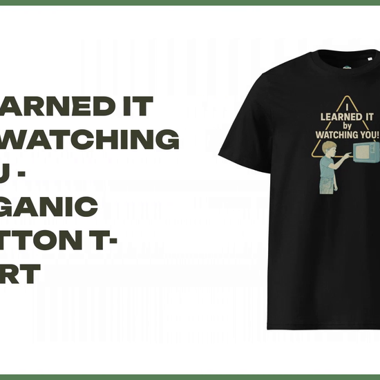 I Learned It By Watching You - organic cotton t-shirt by@Outfy